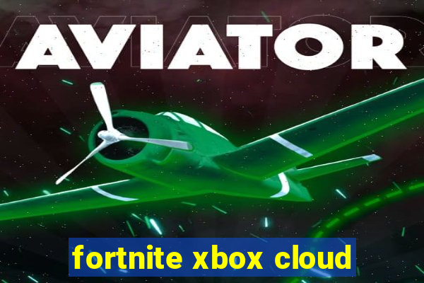 fortnite xbox cloud